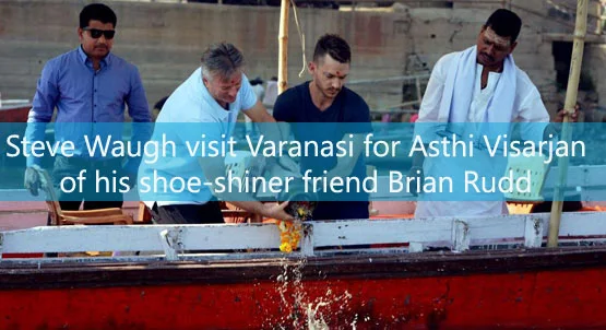 Steve Waugh visit Varanasi for Asthi Visarjan of his shoe-shiner friend Brian Rudd